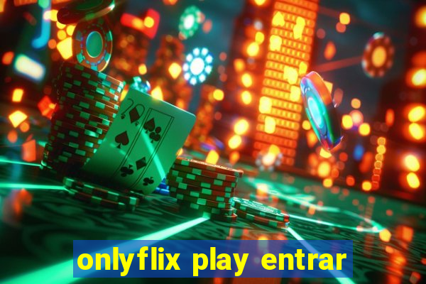 onlyflix play entrar